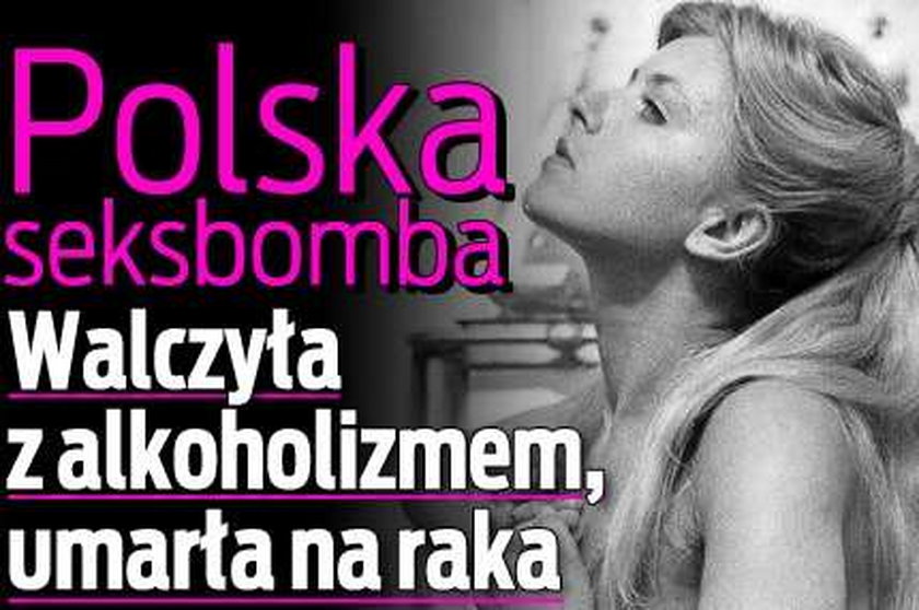 Polska seksbomba. Walczyła z alkoholizmem, umarła na raka