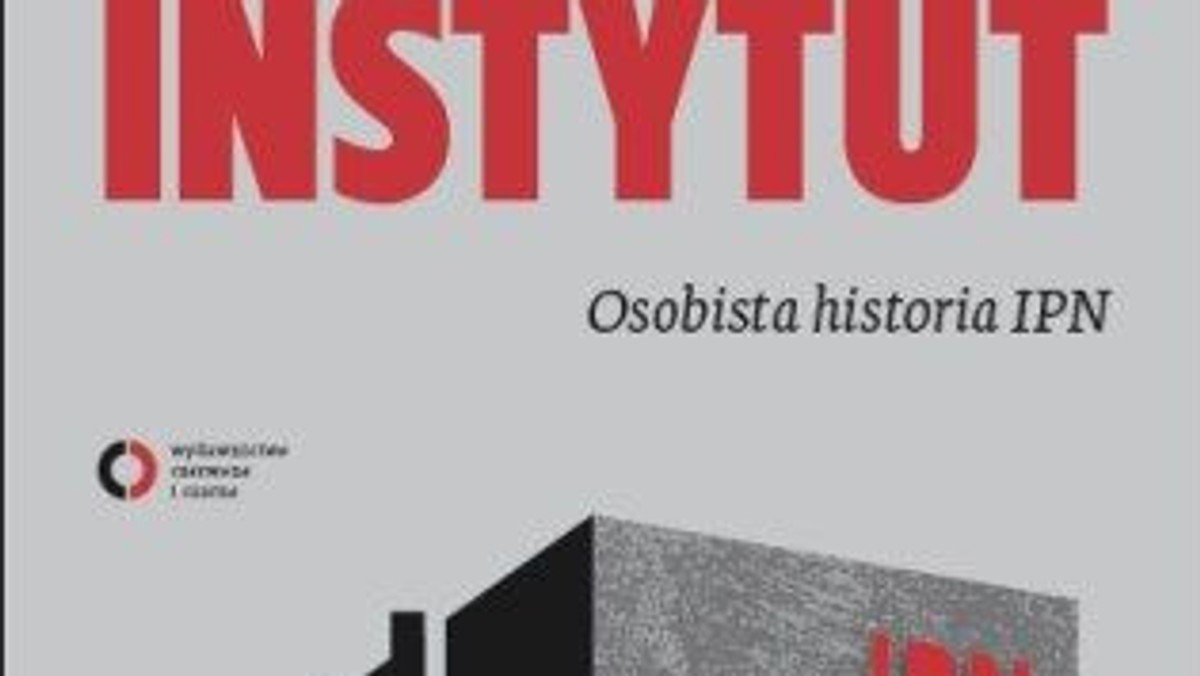 Antoni Dudek "Instytut" Wydawnictwo Czerwone i Czarne, Warszawa 2011, książka ukaże się 27 maja