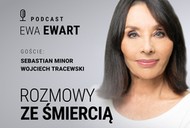 „Rozmowy ze śmiercią. Gośćmi Ewy Ewart są Sebastian Minor i Wojciech Tracewski