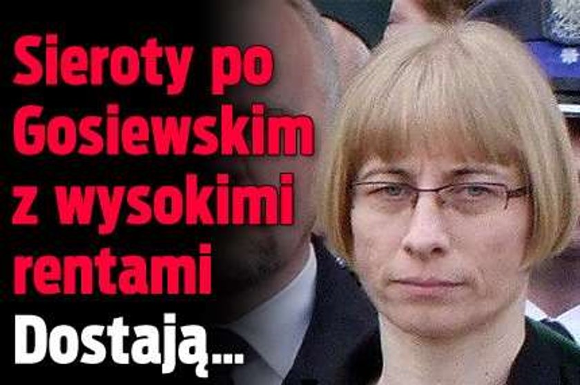 Sieroty po Gosiewskim z wysokimi rentami. Dostają...