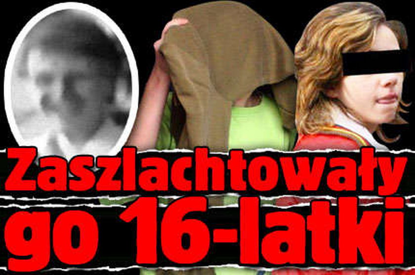 Zaszlachtowały go 16-latki