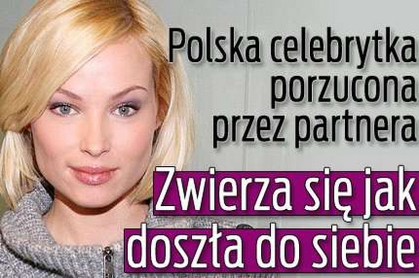 Polska celebrytka porzucona przez partnera: Zwierza się jak doszła do siebie