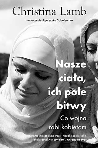 "Nasze ciała, ich pole bitwy. Co wojna robi kobietom" Christina Lamb, Znak Litera Nowa, Kraków 2022 r. 