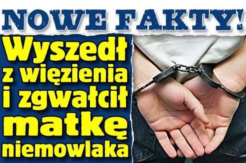 NOWE FAKTY! Wyszedł z więzienia i zgwałcił matkę niemowlaka