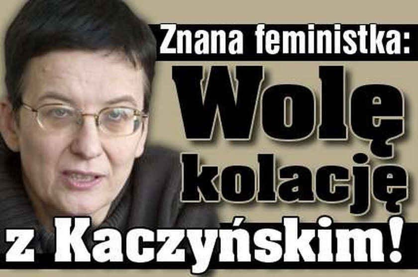 Znana feministka: Wolę kolację z Kaczyńskim