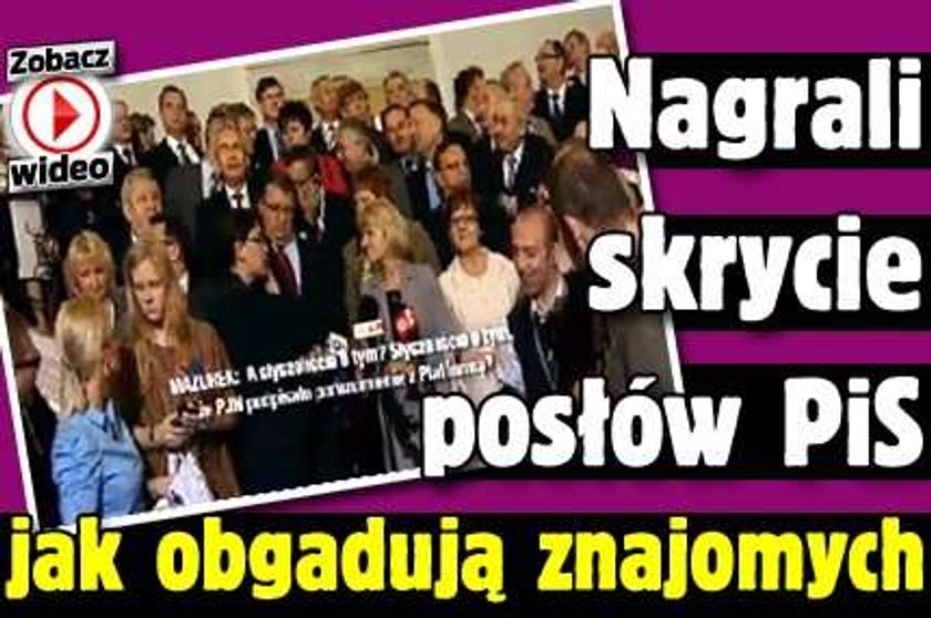 Nagrali skrycie posłów PiS jak obgadują znajomych. WIDEO