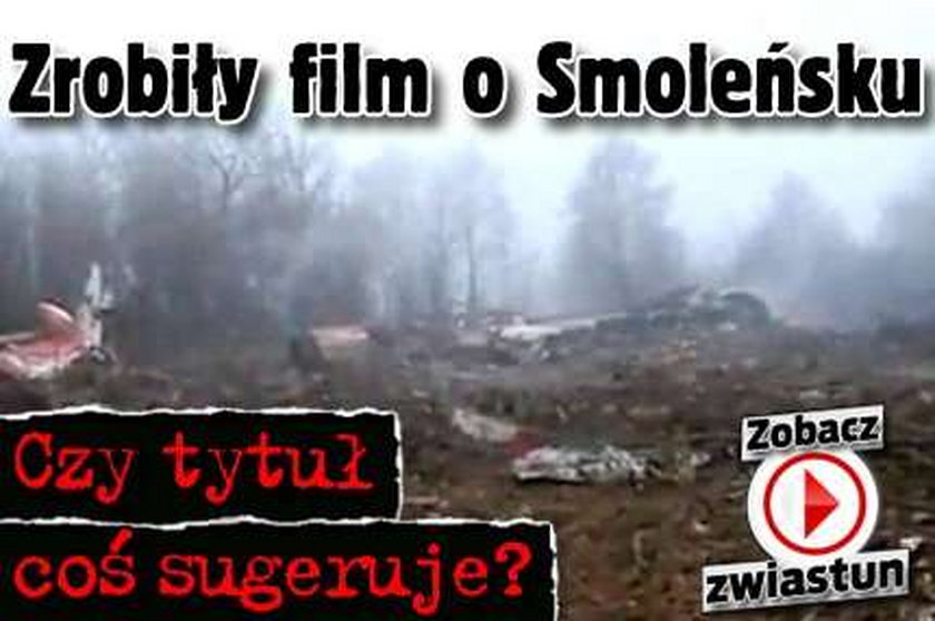 Zrobiły film o Smoleńsku. Czy tytuł filmu coś sugeruje?