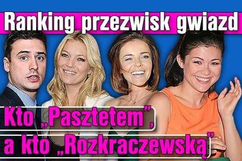 Rozkraczewska i Pasztet. Oto ranking przezwisk gwiazd