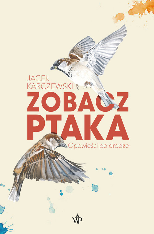 Jacek Karczewski, "Zobacz ptaka. Opowieści po drodze" (OKŁADKA)