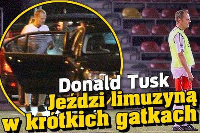 Tusk jeździ limuzyną w krótkich gatkach. FOTY