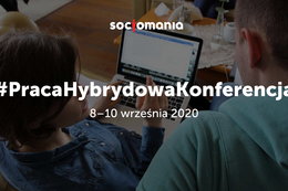 Cała prawda o pracy hybrydowej: już wkrótce startuje pierwsza w Polsce konferencja o nowym modelu pracy.