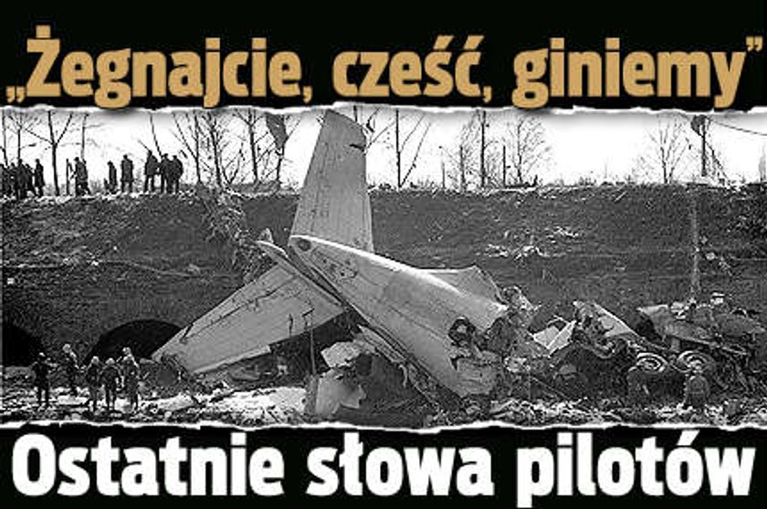 "Żegnajcie, cześć, giniemy". Ostatnie słowa pilotów Iła