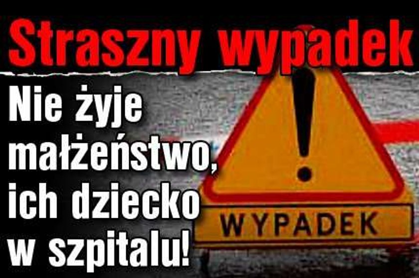 Straszny wypadek. Nie żyje małżeństwo, ich dziecko w szpitalu!