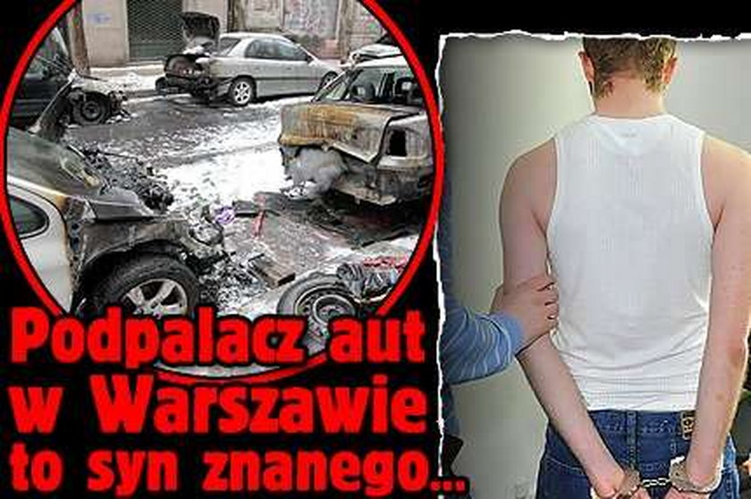 Podpalacz aut w Warszawie to syn znanego...