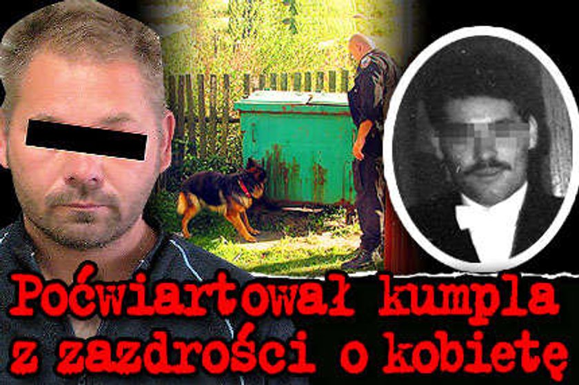 Poćwiartował kumpla z zazdrości o kobietę