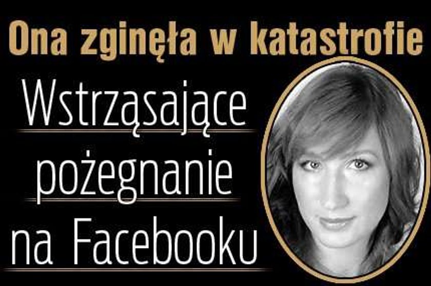 Ona zginęła w katastrofie. Wstrząsające pożegnanie na facebooku