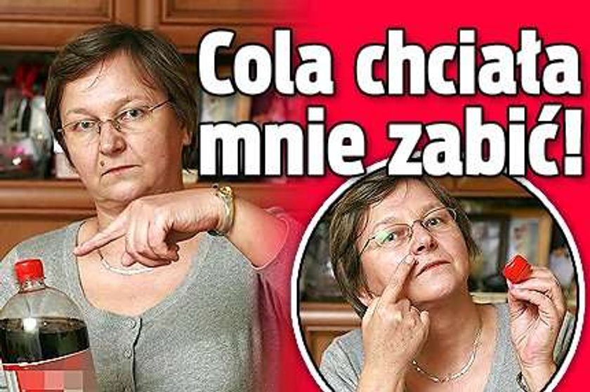 Cola chciała mnie zabić!