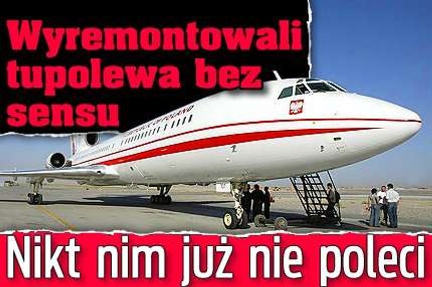 Wyremontowali tupolewa bez sensu. Nikt nim już nie poleci 