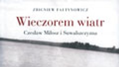 Wieczorem wiatr. Czesław Miłosz i Suwalszczyzna. Fragment książki