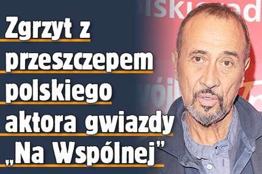 Zgrzyt z przeszczepem polskiego aktora - gwiazdy "Na Wspólnej"