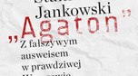 Stanisław Jankowski "Agaton" – "Z fałszywym ausweisem w prawdziwej Warszawie" (Bellona/Narodowe Centrum Kultury)