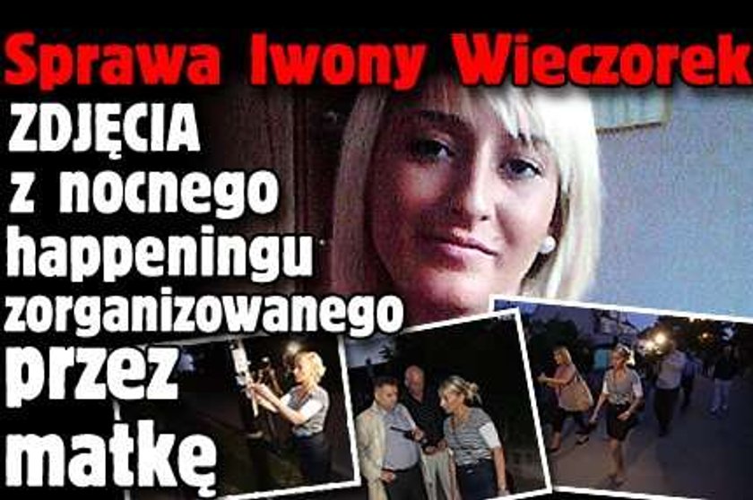 Sprawa Iwony Wieczorek. ZDJĘCIA z nocnego happeningu zorganizowanego przez matkę