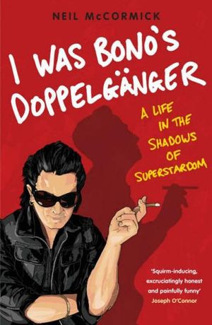 Neil McCormick "I Was Bono's Doppelgänger"