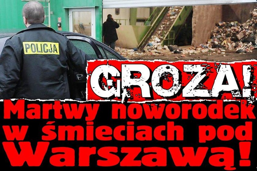 Groza! Martwy noworodek w śmieciach pod Warszawą!