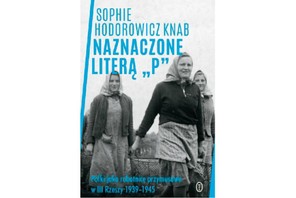 Naznaczone literą »P«. Polki jako robotnice przymusowe w III Rzeszy 1939-1945, książka