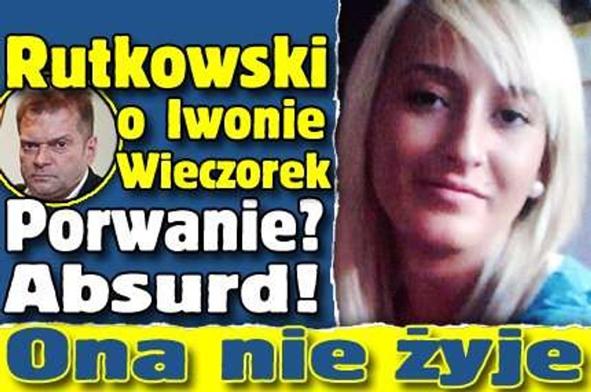 Rutkowski o Iwonie Wieczorek: Nie ma szans, że ona żyje...