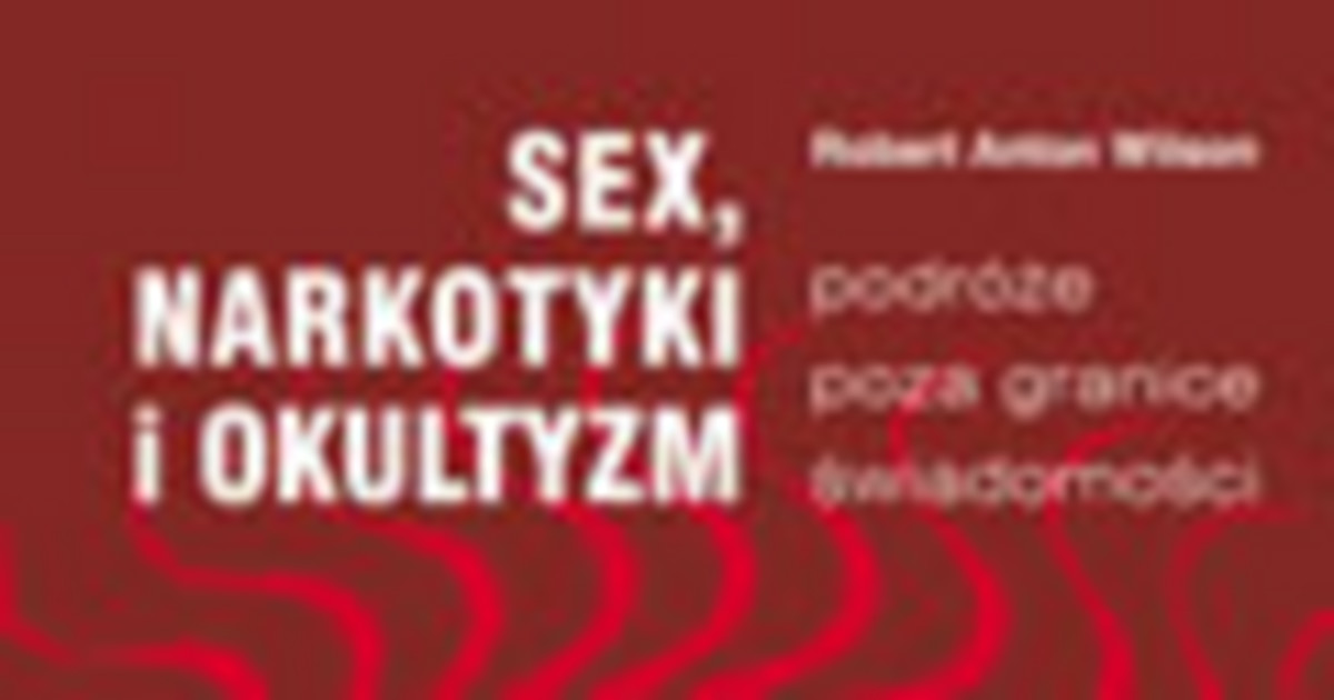 Fragment Książki Sex Narkotyki I Okultyzm Podróże Poza Granice świadomości Fragmenty Książek 8161