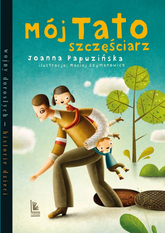 Joanna Papuzińska - "Mój tato szczęściarz" z ilustracjami Macieja Szymanowicza (Wydawnictwo Literatura, książka dla dzieci w wieku 3-5 lat)