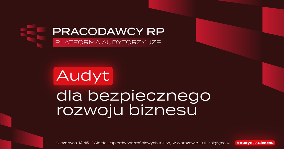 Platforma Audytorzy JZP zaprasza na konferencję "Audyt dla bezpiecznego rozwoju biznesu" – najważniejsze zmiany dla przyszłości polskiego rynku audytu