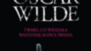 Recenzja: "Twarz, co widziała wszystkie końce świata" Oscar Wilde