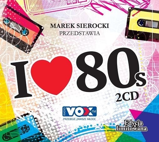 1. Różni wykonawcy – 'Marek Sierocki przedstawia: I Love 80's'
