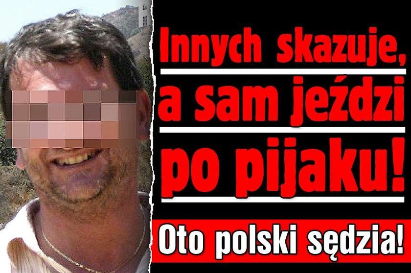 Innych skazuje, a sam jeździ po pijaku! Oto polski sędzia!