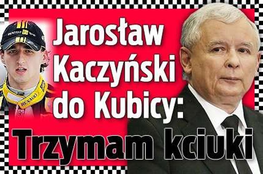 Kaczyński do Kubicy: Trzymam kciuki