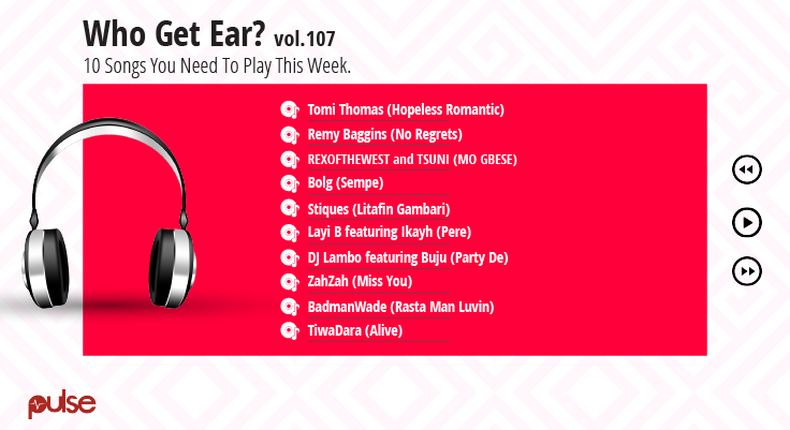 Who Get Ear Vol. 107: Here are the 10 songs you need to play this week. (Pulse Nigeria)