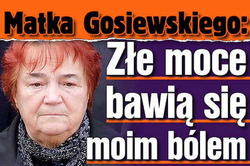 Matka Gosiewskiego: Złe moce bawią się moim bólem