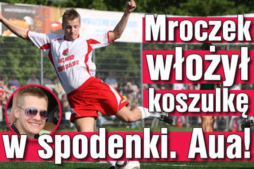 Mroczek włożył koszulkę w spodenki. Aua!