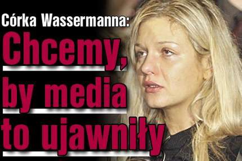 Córka Wassermanna: Chcemy, by media to ujawniły