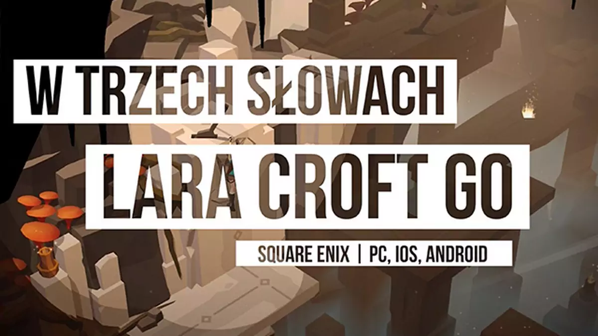 W Trzech Słowach: Palcem po grobowcu - Lara Croft Go