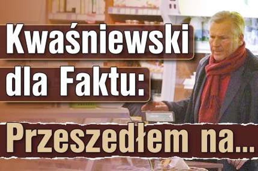 Kwaśniewski dla Faktu: Przeszedłem na...