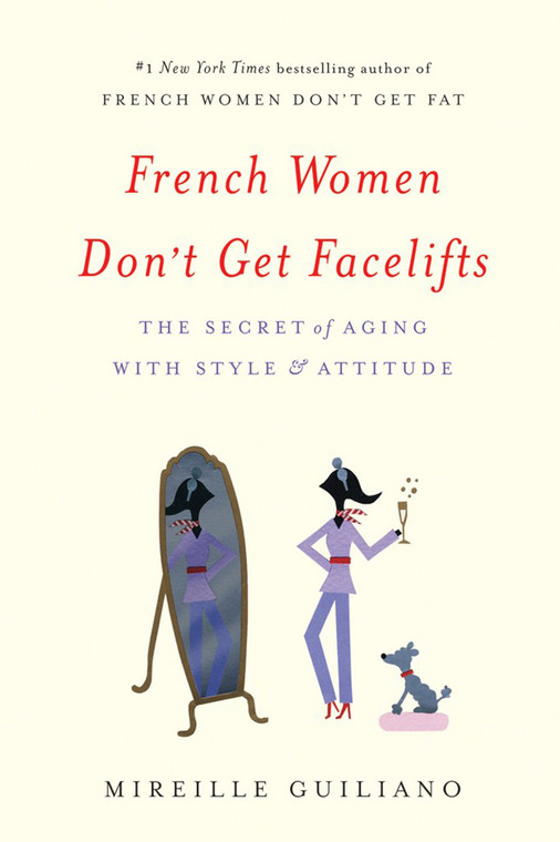 "French Women Don`t Get Facelifts" Mireille Guilliano