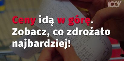 Ceny rosną jak szalone! Co zdrożało najbardziej?