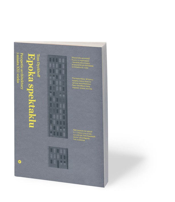 Tom Dyckhoff, „Epoka spektaklu. Perypetie architektury i miasta XXI wieku”. Przeł. Agnieszka Rasmus -Zgorzelska. Wydawnictwo Karakter. Kraków 2018