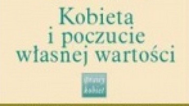 Kobieta i poczucie własnej wartości. Fragment książki