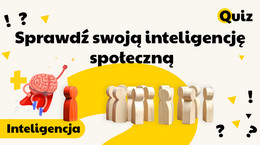 Jesteś osobą inteligentną społecznie? 16 łatwych pytań pokaże twój poziom [QUIZ]