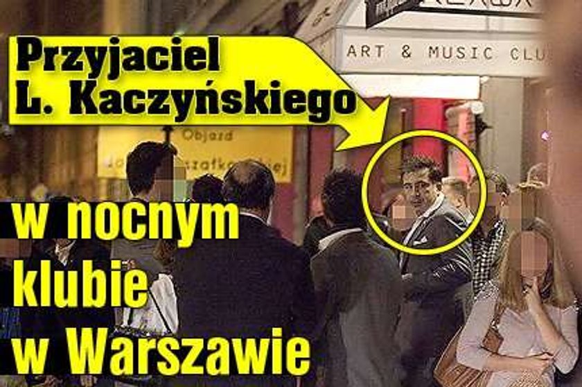 Przyjaciel L. Kaczyńskiego w nocnym klubie w Warszawie