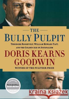 "The Bully Pulpit": Theodore Roosevelt, William Howard Taft i Złota Era dziennikarstwa" Doris Kearns Goodwin